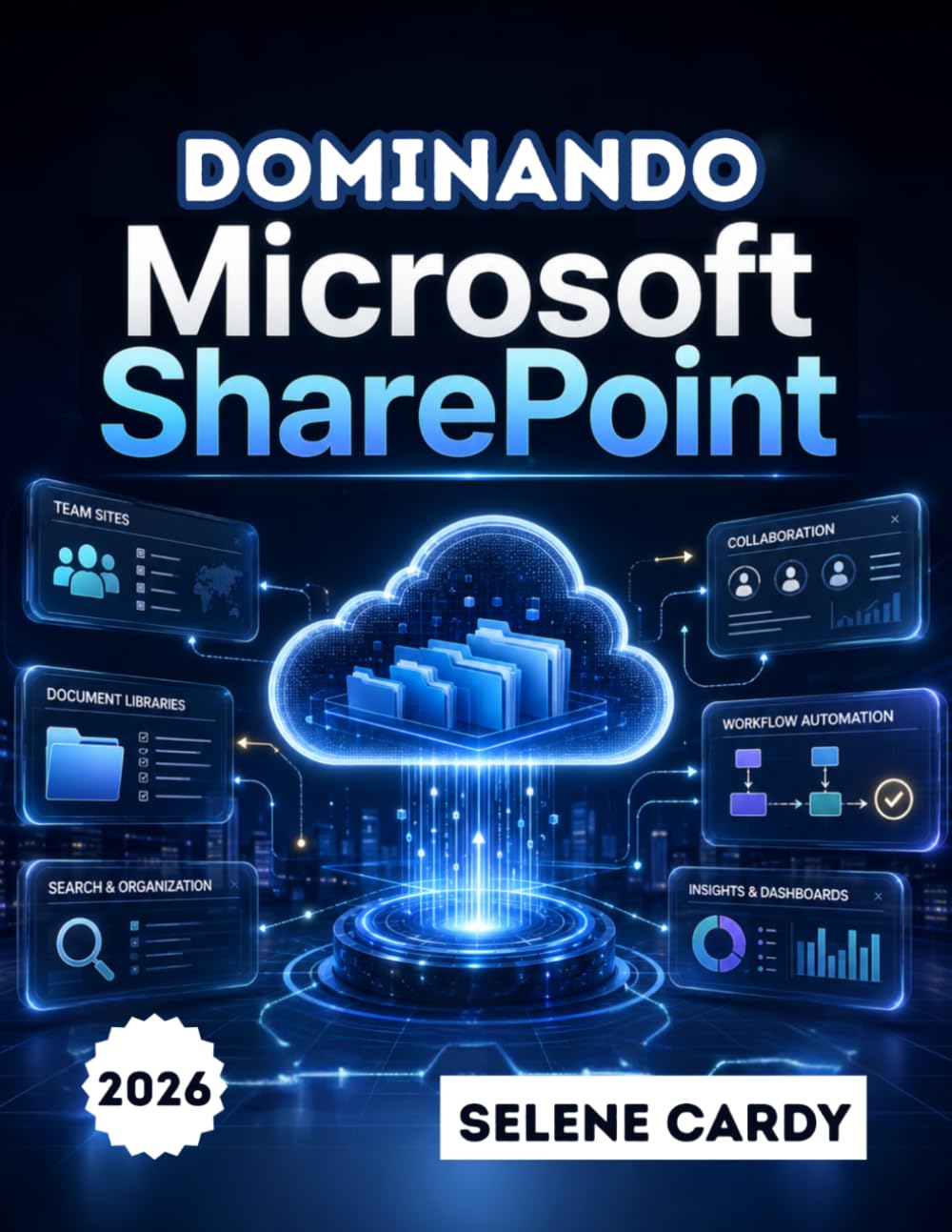 Dominando Microsoft SharePoint: Guía paso a paso para crear sitios de equipo, gestionar documentos y automatizar flujos de trabajo