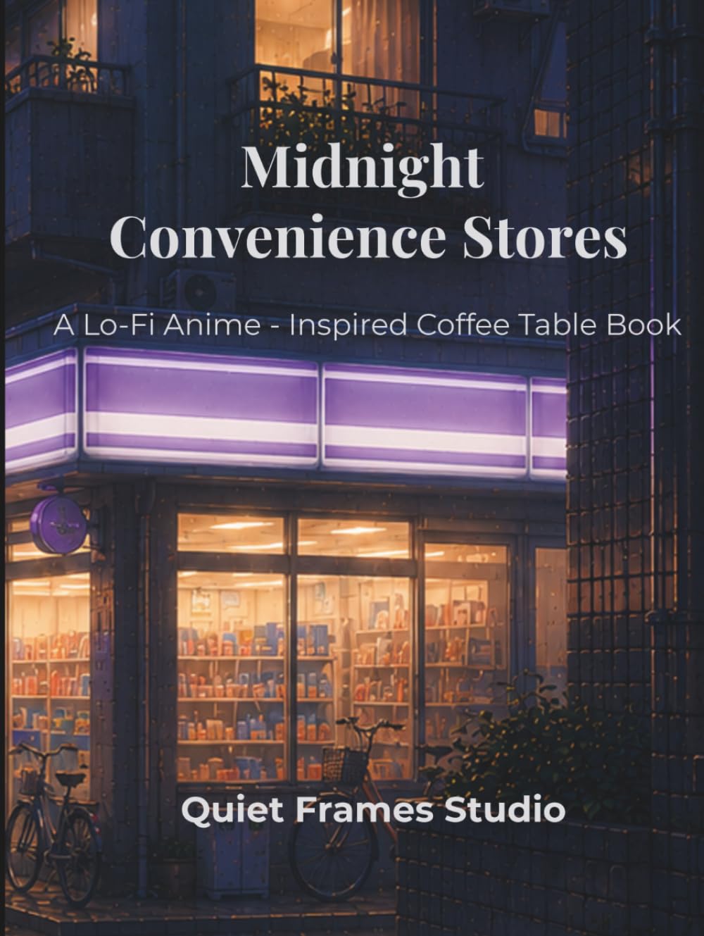 Midnight Convenience Stores: A Lo-Fi Anime Inspired Coffee Table Book
