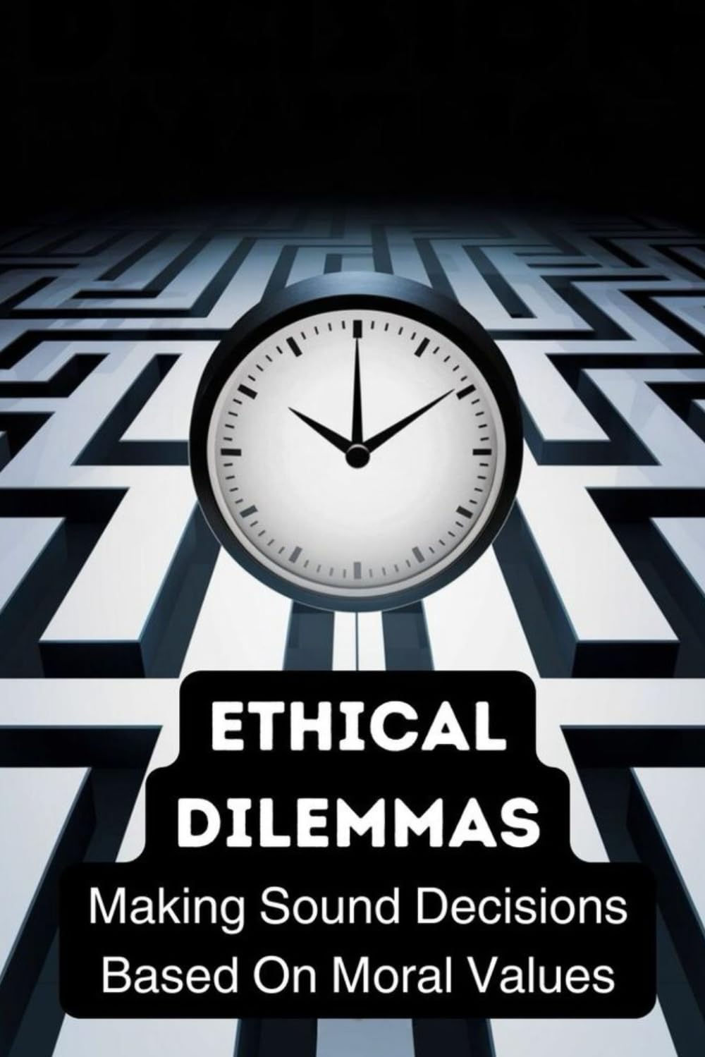 Ethical Dilemmas: Making Sound Decisions Based On Moral Values