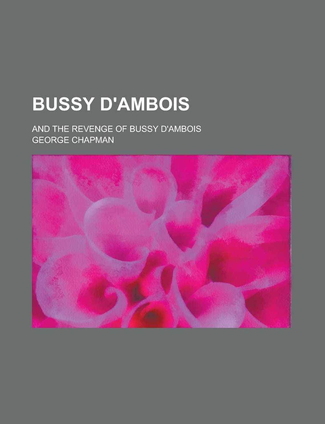 Bussy D'Ambois; And the Revenge of Bussy D'Ambois