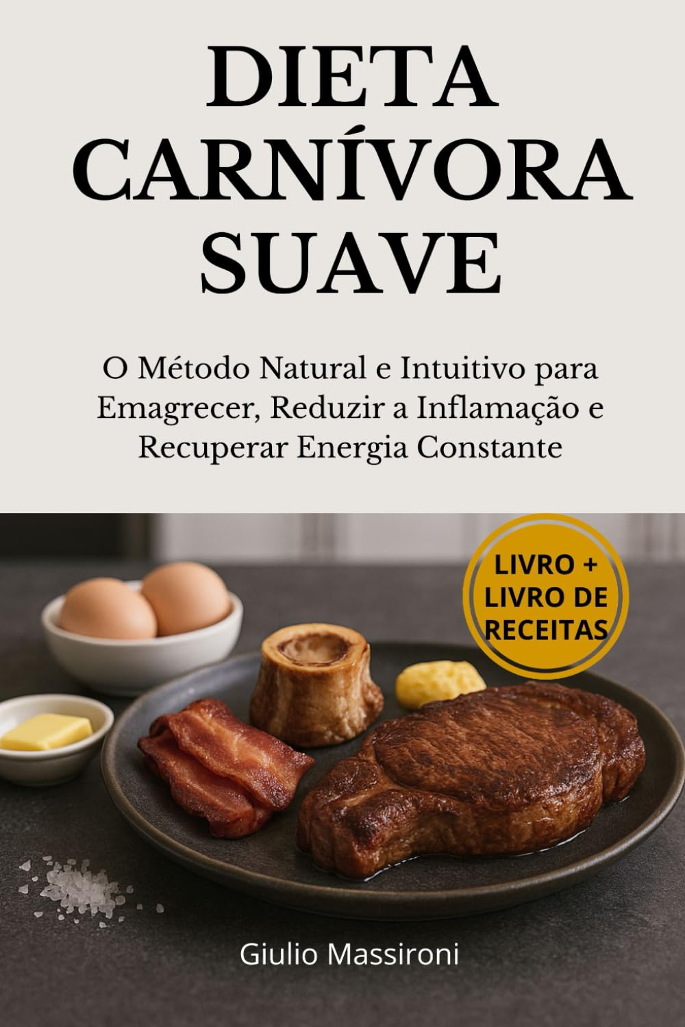 Dieta Carnívora Suave: O Método Natural e Intuitivo para Emagrecer, Reduzir a Inflamação e Recuperar Energia Constante