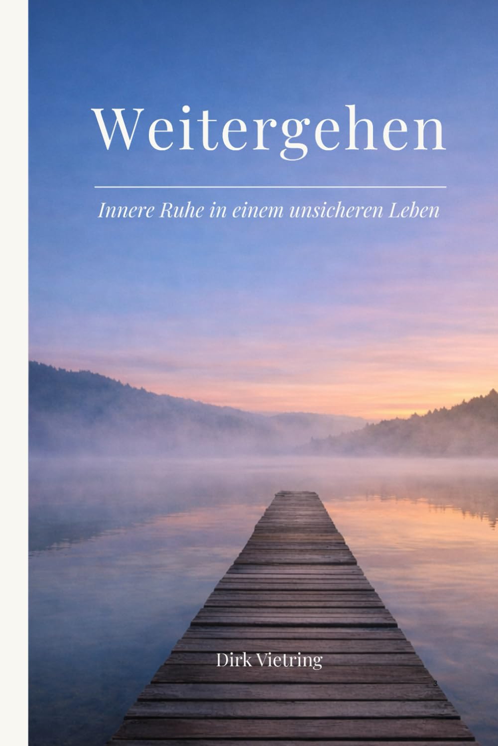 Weitergehen: Innere Ruhe in einem unsicheren Leben (Leise Klarheit)