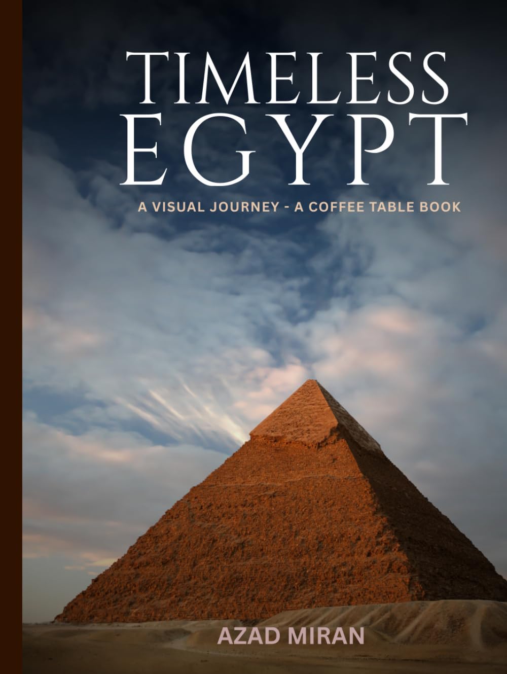 Timeless Egypt: A Coffee Table Photography Book of Ancient Egypt, Pyramids, Temples, The Nile River, Desert Landscapes, Egyptian Culture, and Historic Wonders