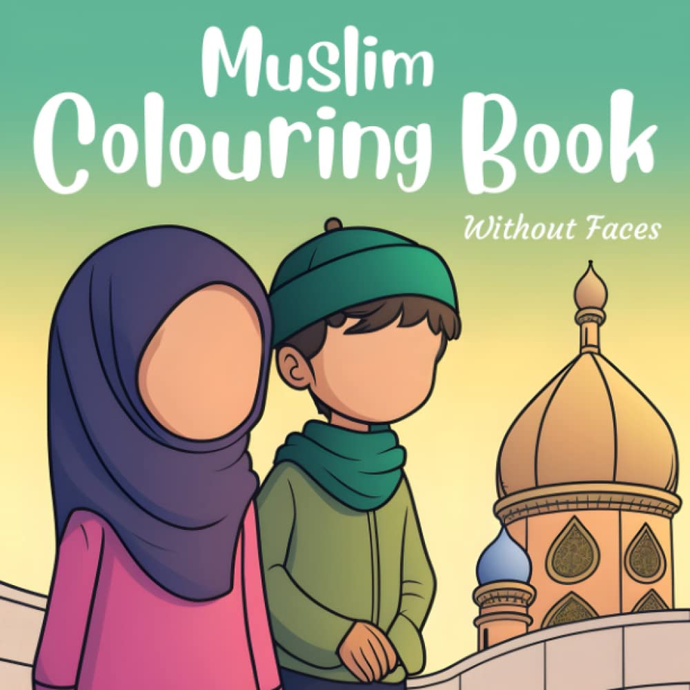 Muslim Coloring Book, without faces: A fun and educational coloring book for young Muslim kids