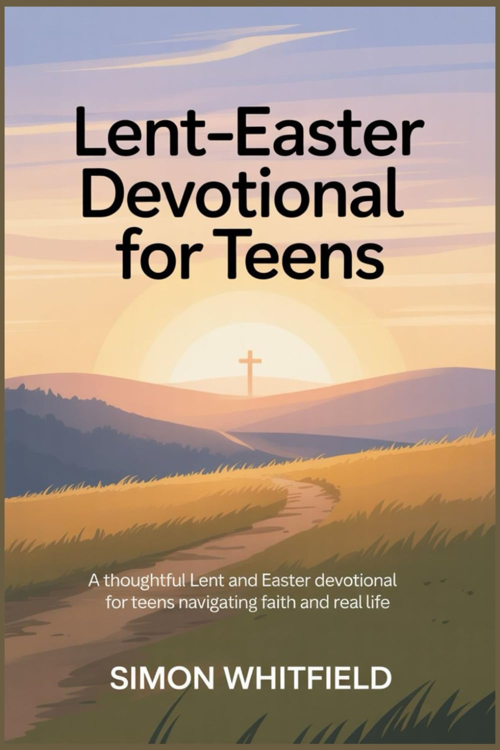 Lent-Easter Devotional for Teens: A Thoughtful Lent and Easter Devotional for Teens Navigating Faith and Real Life