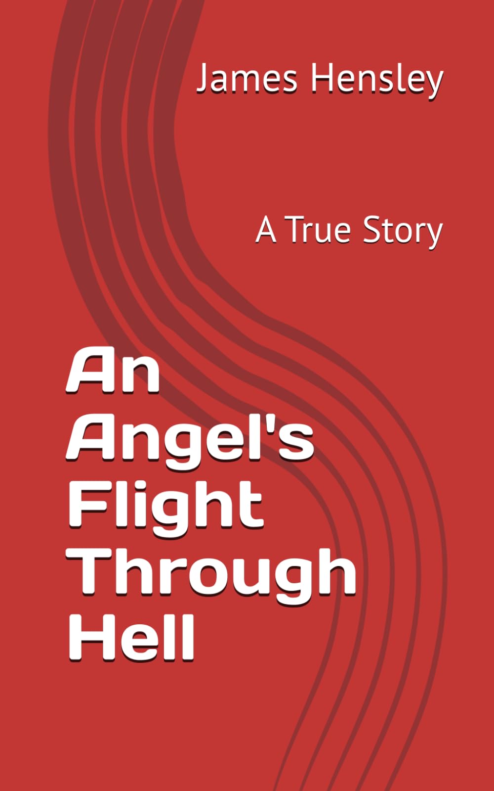 An Angel's Flight Through Hell: A True Story