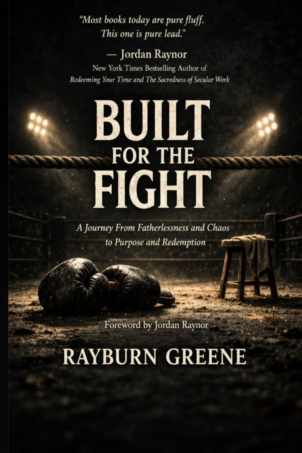 Built for the Fight: A Journey From Fatherlessness and Chaos to Purpose and Redemption