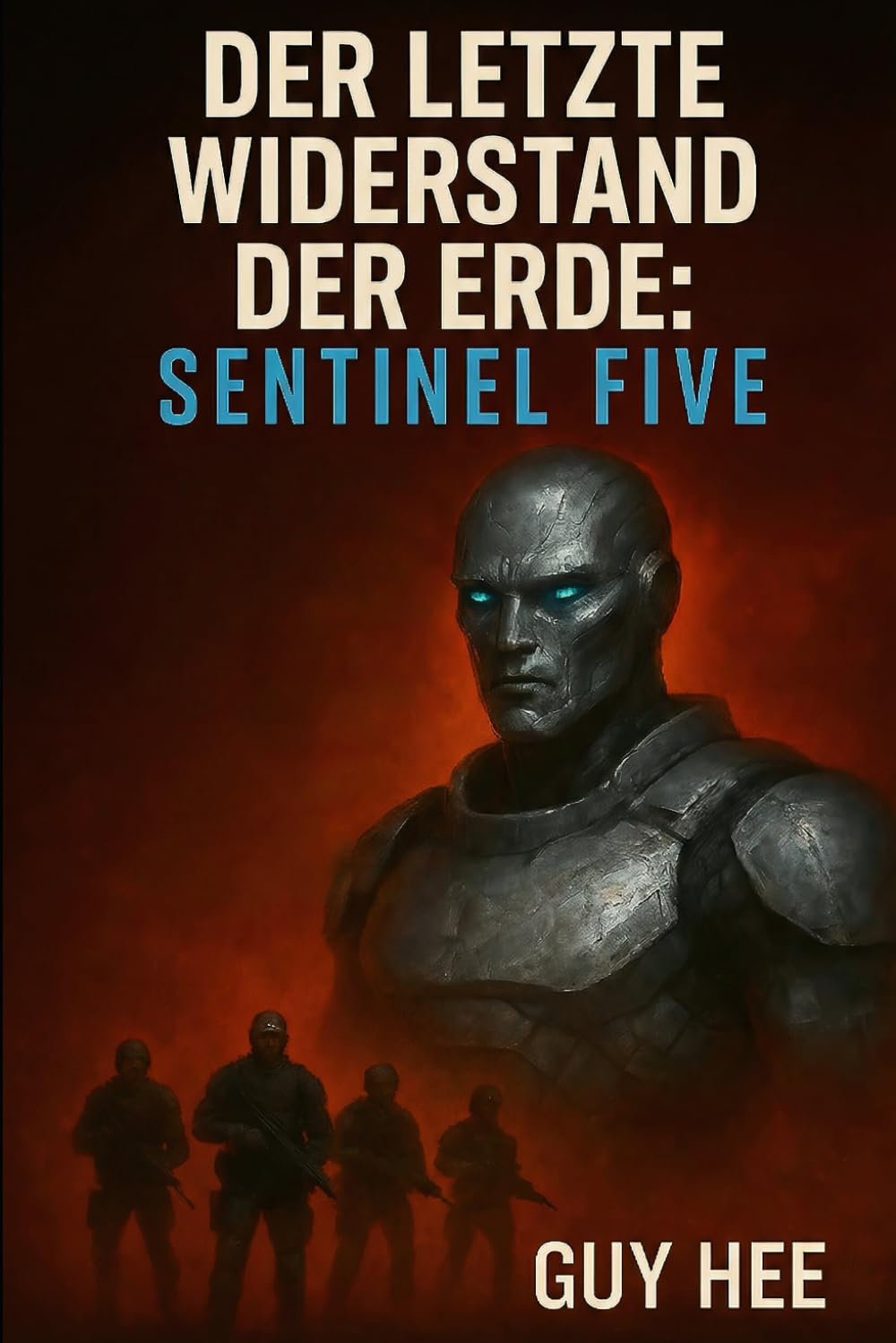 Der letzte Widerstand der Erde: Sentinel Five: Ein militärischer Science-Fiction-Thriller über die Alien-Invasion