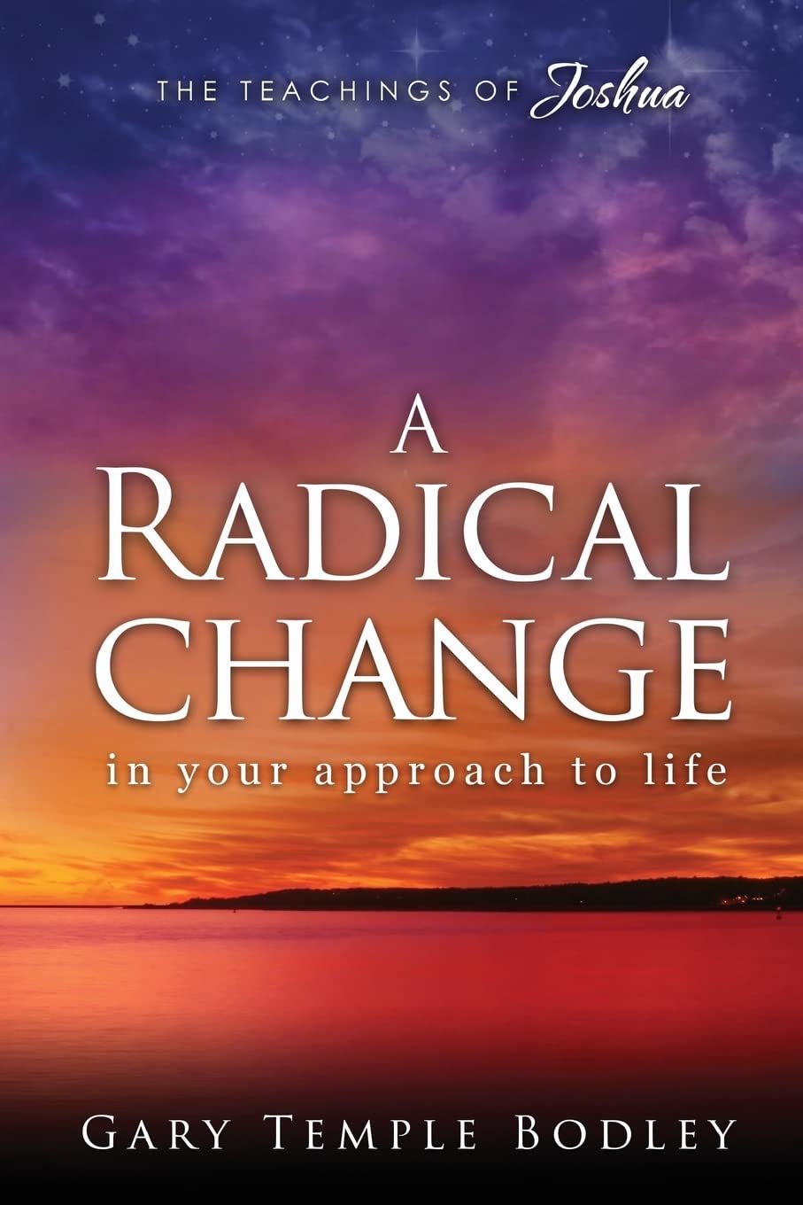 A Radical Change in Your Approach to Life: The Teachings of Joshua