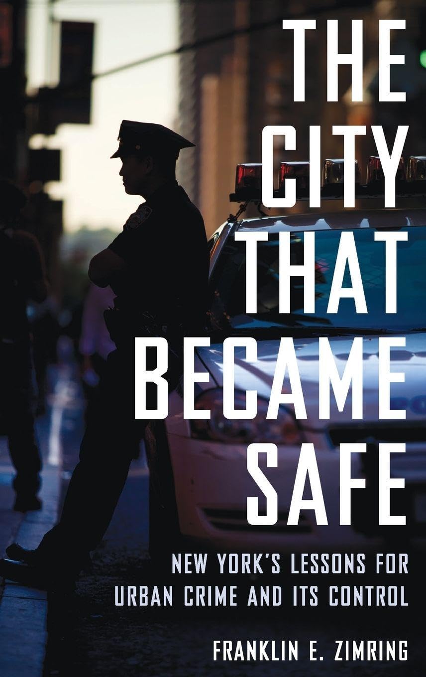 The City That Became Safe: New York's Lessons for Urban Crime and Its Control (Studies in Crime and Public Policy)