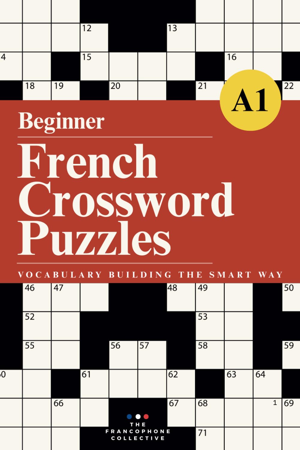 French Vocabulary Builder for Beginners: Crossword Puzzles and Practice Exercises to Learn 500+ Essential French Words for Travel, Exams, and Everyday ... Builder: Practice Workbooks by CEFR Level)