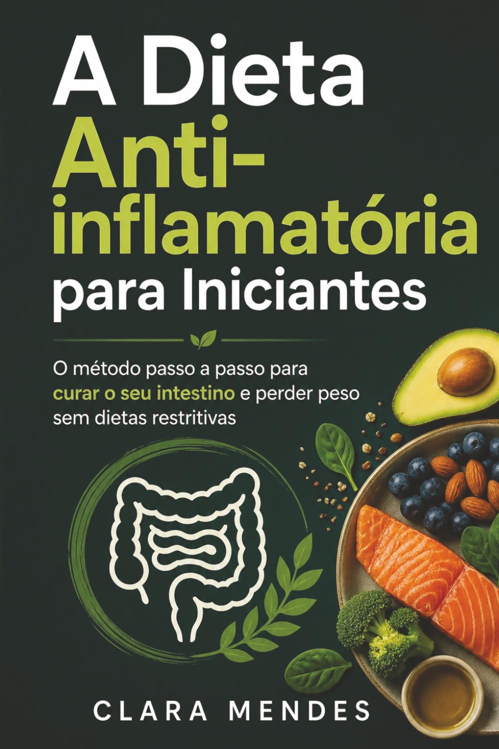 A Dieta Anti-inflamatória para Iniciantes: O método passo a passo para curar o seu intestino e perder peso sem dietas restritivas