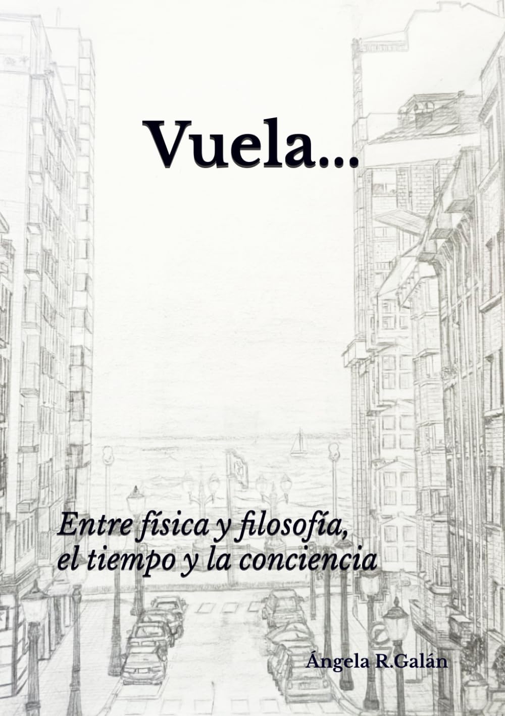 Vuela...: Entre física y filosofía, el tiempo y la conciencia