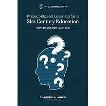 Project-Based Learning for a 21st Century Education A Handbook for Teachers