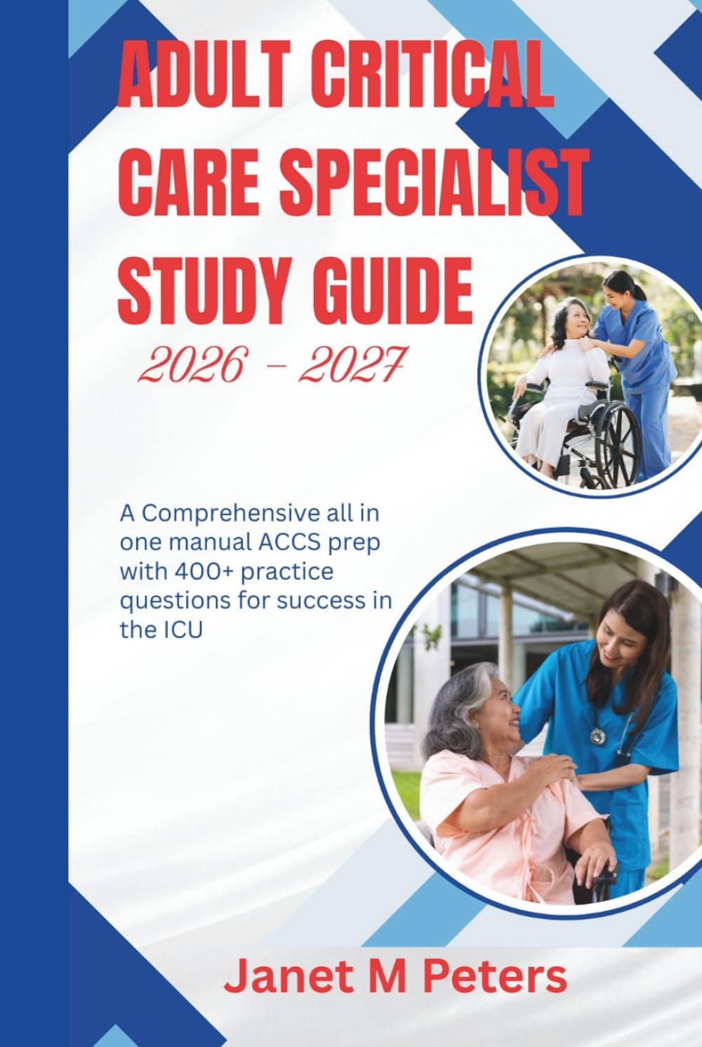 ADULT CRITICAL CARE SPECIALIST STUDY GUIDE 2026 - 2027: A comprehensive all in one manual ACCS prep with 400+ practice questions for success in the ICU