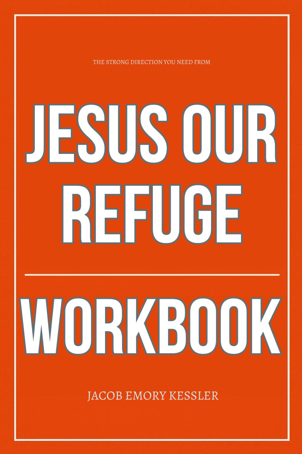 The Strong Direction You Need from Jesus Our Refuge Workbook: How to Actually Live Inside Christ’s Mercy Like Matt Fradd Described, Without Running Back to Guilt or Hiding from Grace