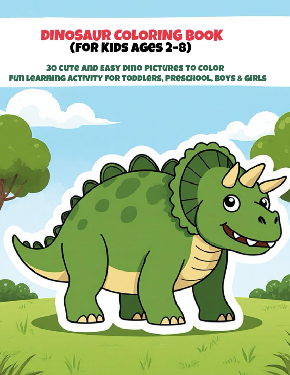 Dinosaur Coloring Book For Kids Ages 2–8: Big Simple Dino Pictures For Toddlers, Preschool And Kids Who Love Dinosaurs: Fun And Easy Coloring Pages ..