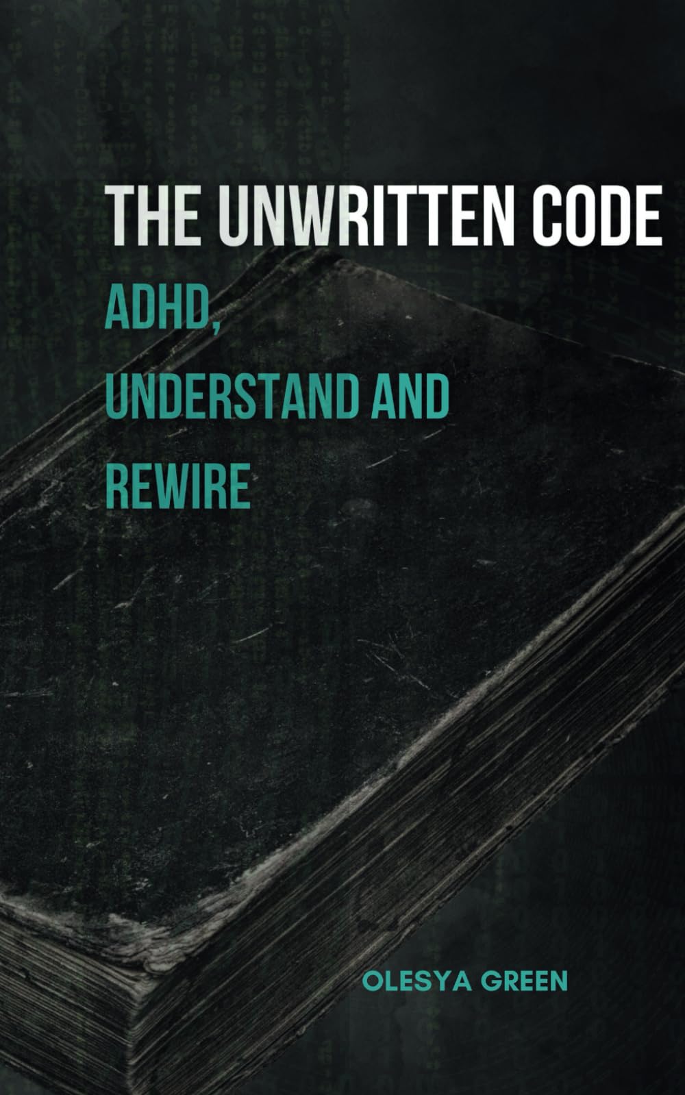 THE UNWRITTEN CODE: ADHD Understand and Rewire