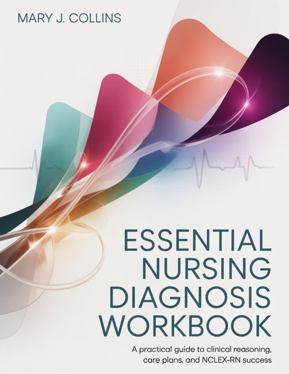 Essential Nursing Diagnosis Workbook: A Practical Guide to Clinical Reasoning, Care Plans, and NCLEX-RN Success