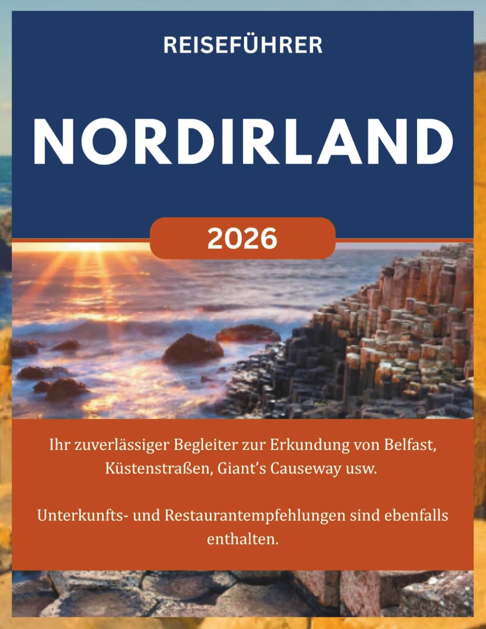NORDIRLAND REISEFÜHRER 2026: Ihr zuverlässiger Begleiter zur Erkundung von Belfast, entlang der Küste, zum Giant's Causeway usw. Unterkunfts- und Restaurantempfehlungen sind ebenfalls enthalten.
