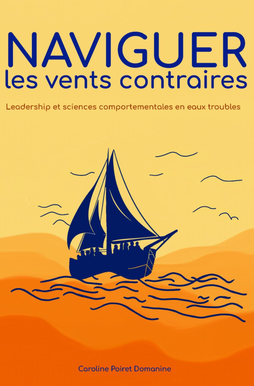 Naviguer les vents contraires: Leadership et sciences comportementales en eaux troubles (L'humain sous pression, de l'individu au collectif)