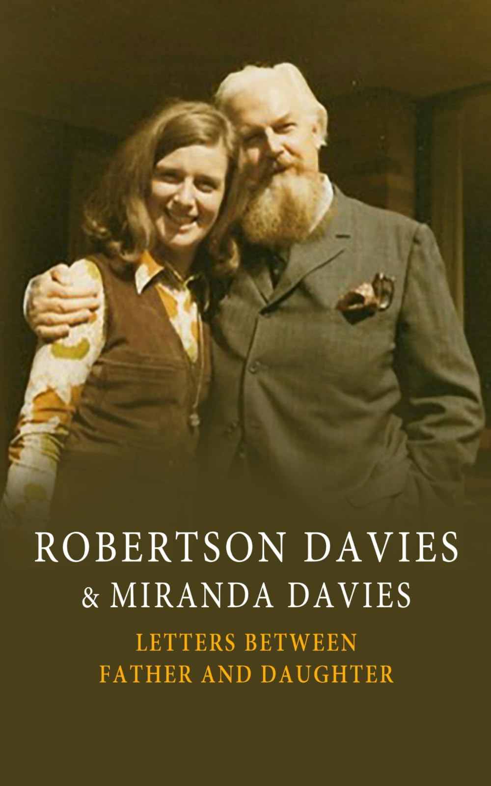 LETTERS BETWEEN FATHER AND DAUGHTER: Robertson Davies & Miranda Davies