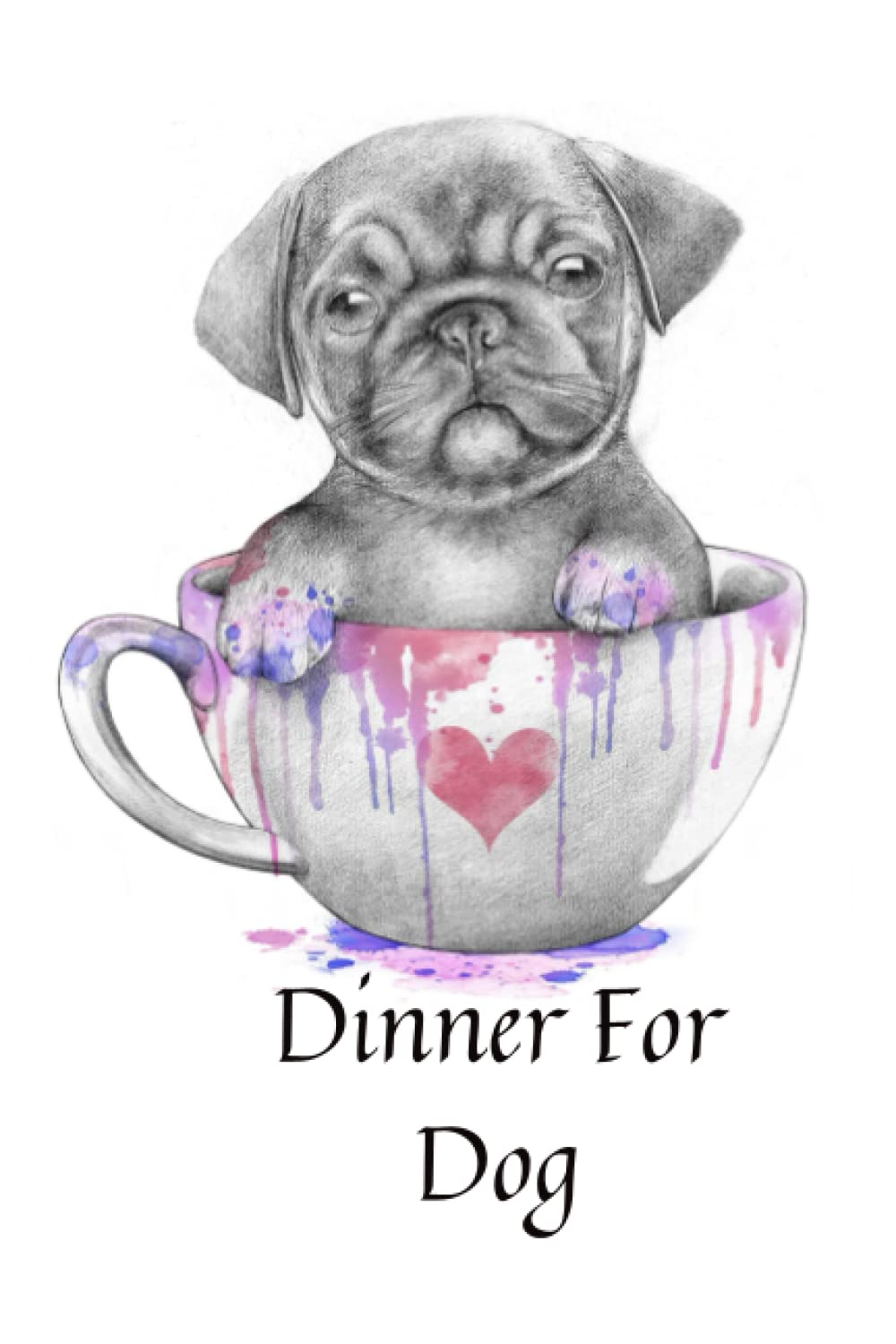 Dinner For Dog: Recipe Book For My Dog