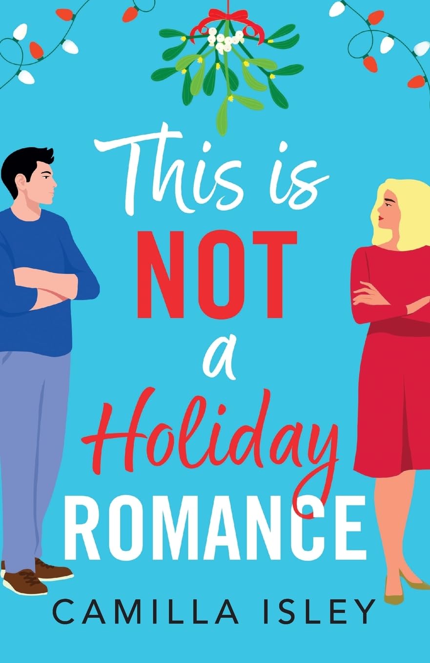 This Is Not a Holiday Romance: An utterly hilarious festive romantic comedy from Camilla Isley! (Funny Feelings, 1)