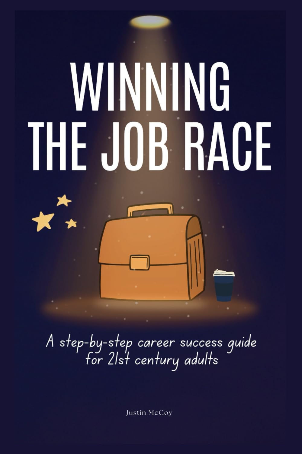Winning the job race: A step-by-step career success guide for 21st century adults (Future Forward Careers)