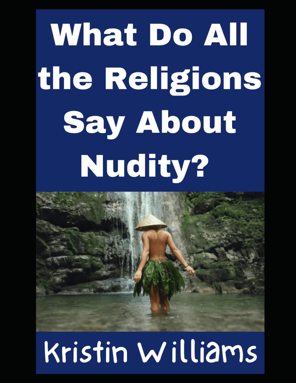 What Do All the Religions Say About Nudity?: Questions and Answers (Nudity, Spirituality, and Psychology)
