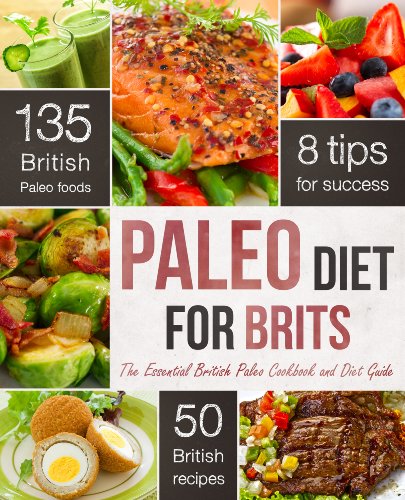 The Paleo Diet For Brits: The Essential British Paleo Cookbook And Diet Guide