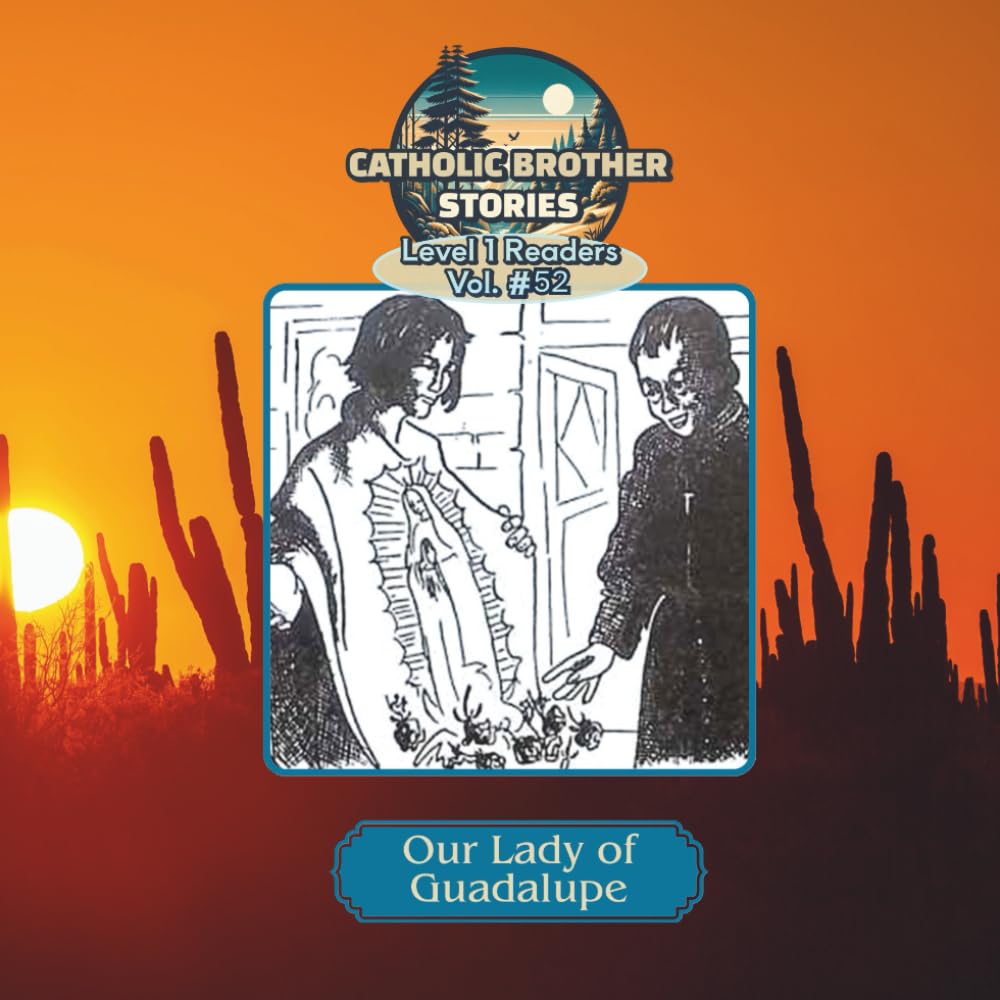 Catholic Brother Stories: Our Lady of Guadalupe