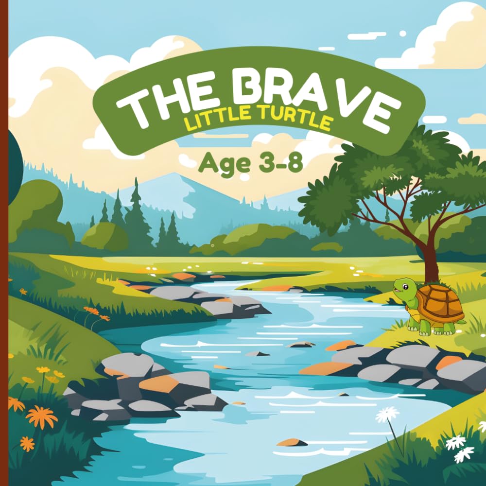 THE BRAVE LITTLE TURTLE: A Heartwarming Story of Courage, Kindness, and Perseverance