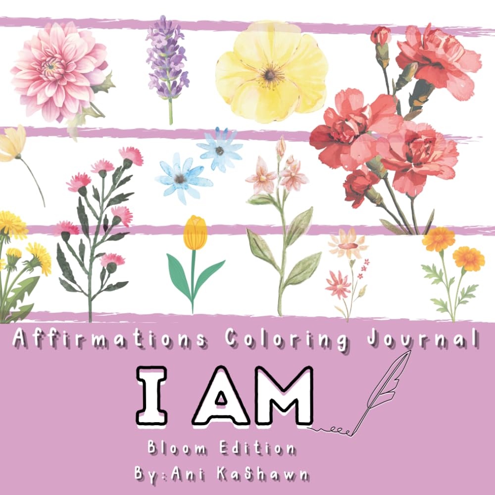 Affirmations Coloring Journal I AM Bloom Edition: Teen Girl Empowerment Self Help Diary Women Inspirational God Says I Am Female Motivational Book Gratitude Therapy Planner Gift