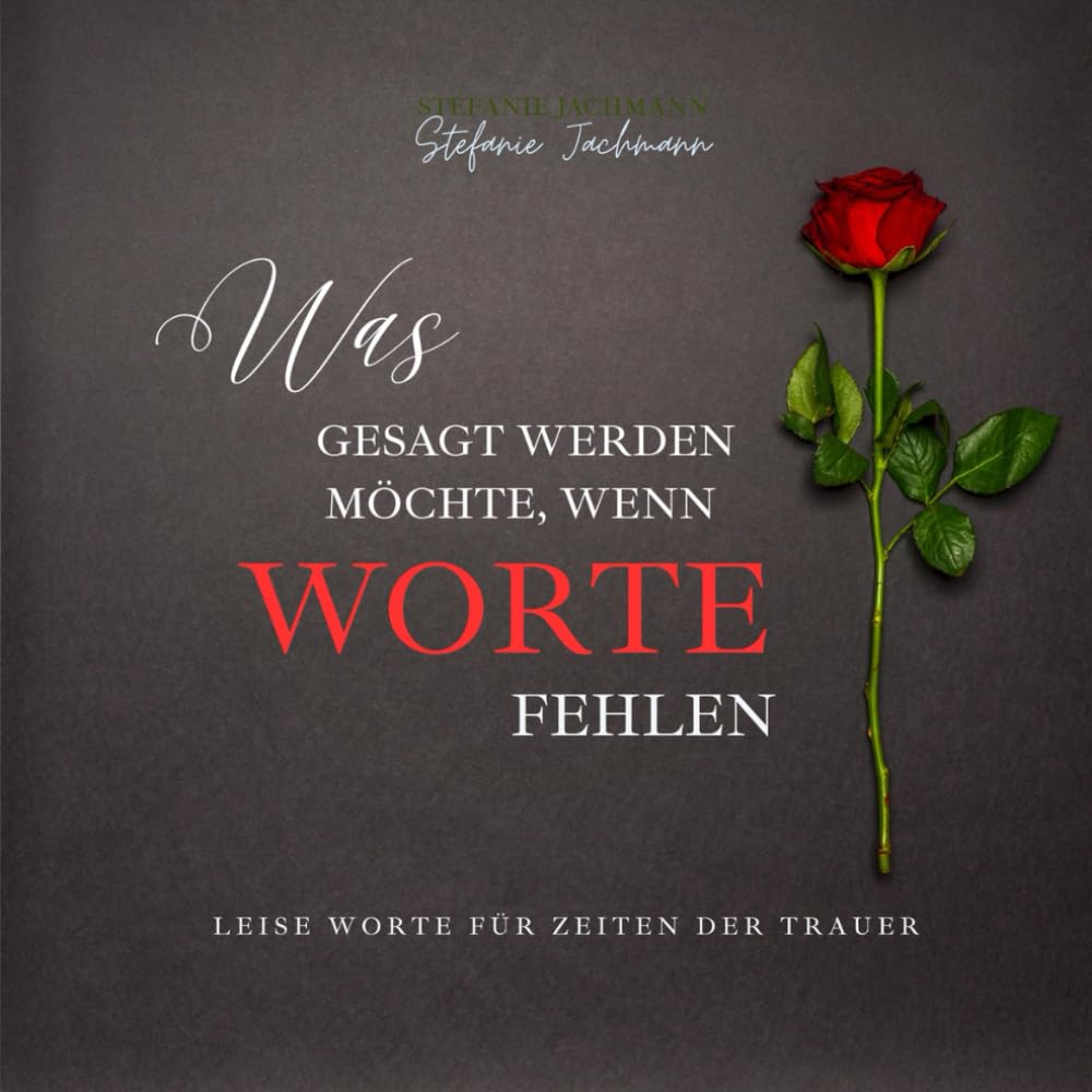 Was gesagt werden möchte, wenn Worte fehlen: Leise Worte für Zeiten der Trauer
