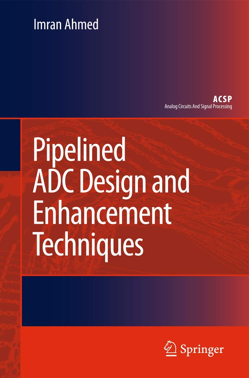 Pipelined ADC Design and Enhancement Techniques (Analog Circuits and Signal Processing)