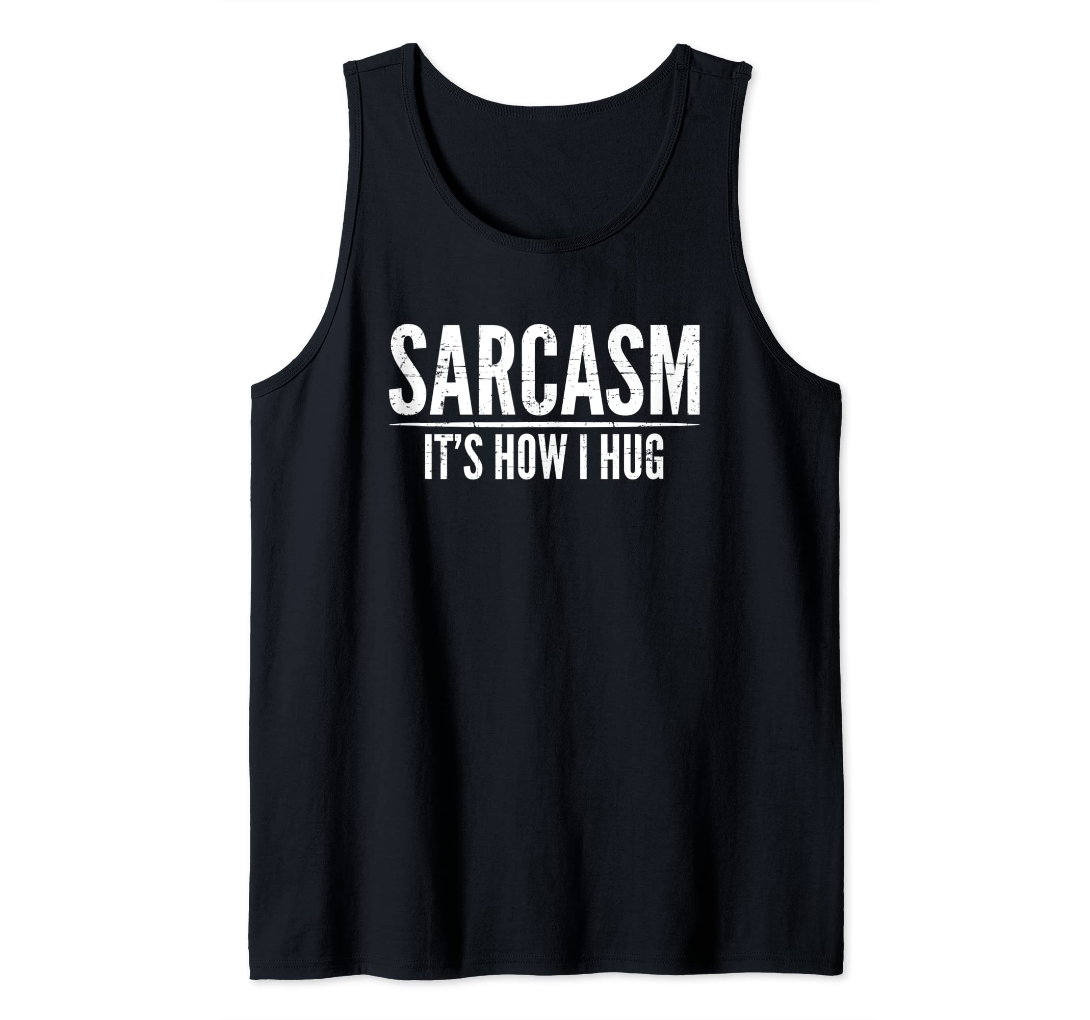 Sarcasm Its How I Hug Funny Humor Sarcastic Birthday Gift Tank Top