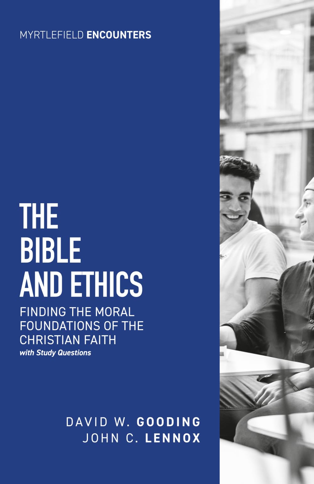 The Bible and Ethics: Finding the Moral Foundations of the Christian Faith (Myrtlefield Encounters)