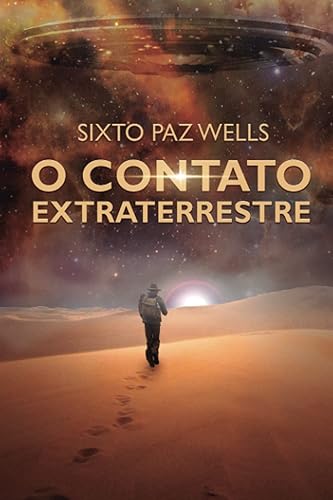 O CONTATO EXTRATERRESTRE: Sixto Paz Wells ...E o contato Extraterrestre (O Contato e a Mensagem Extraterrestre) (Portuguese Edition)