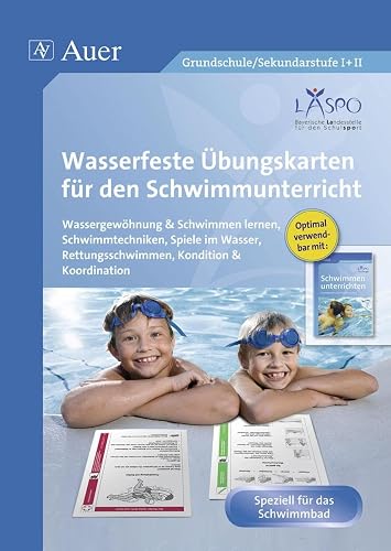 Wasserfeste Übungskarten für den Schwimmunterricht: Wassergewöhnung, Schwimmtechniken, Spiele im Was ser, Rettungsschwimmen, Kondition &amp; Koordination (Alle Klassenstufen)