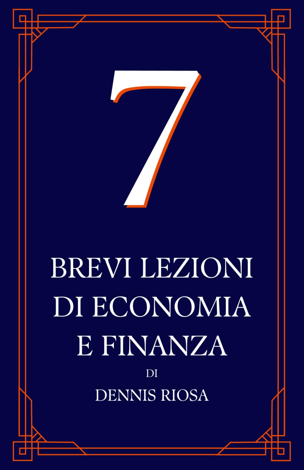 Dennis Riosa  – Sette brevi lezioni di economia e finanza (2025)