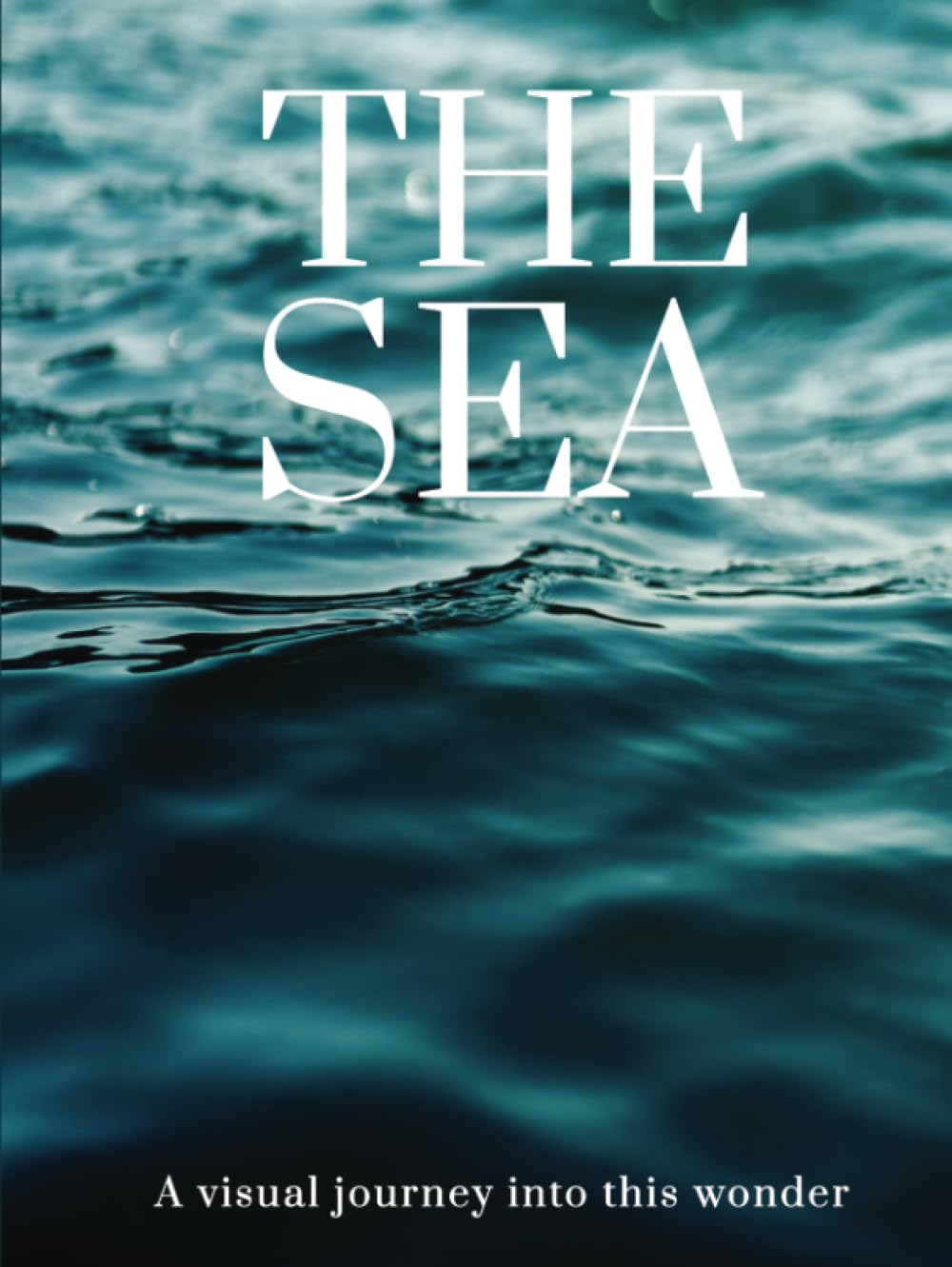 THE SEA: A visual journey into this wonder (THE COFFEE TABLE BOOKS)      Hardcover – August 1, 2023