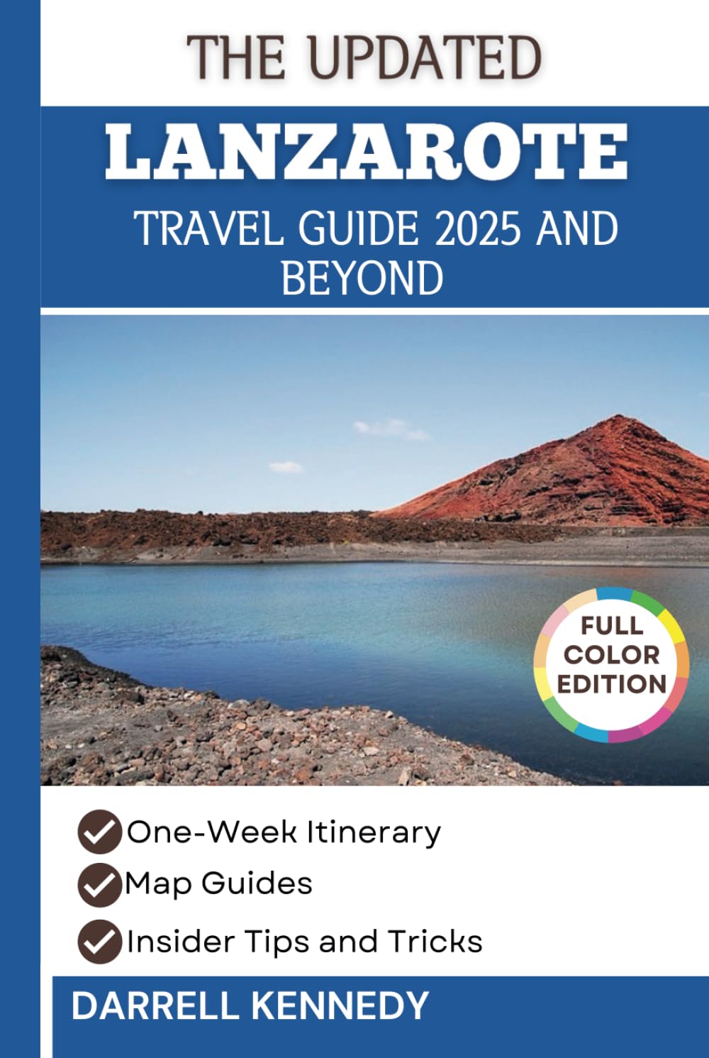 LANZAROTE TRAVEL GUIDE 2025 AND BEYOND (COLOUR EDITION): Discover Unforgettable Experiences in the Canary Islands. (The Stress-Free Travel Companion)