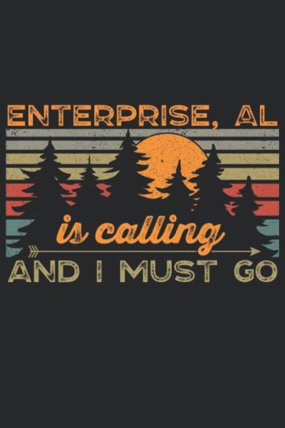 Enterprise, AL Is Calling And I Must Go: Alabama 6x9 Lined Notebook, Journal, or Diary Gift - 120 Pages