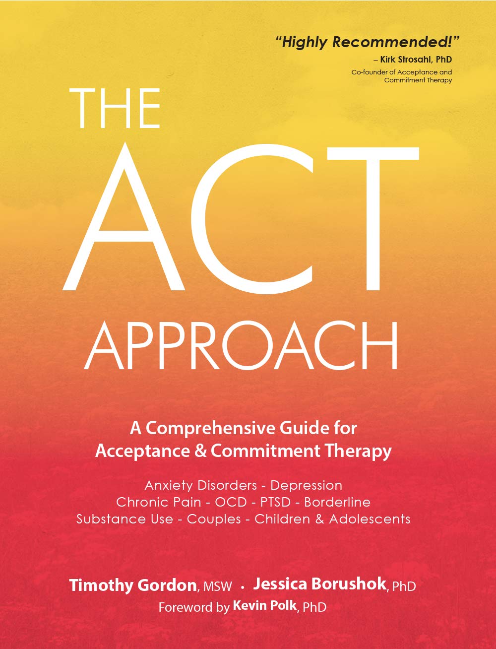 The ACT Approach: A Comprehensive Guide for Acceptance and Commitment Therapy