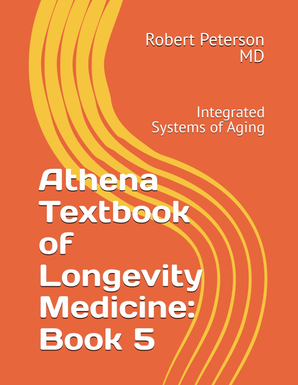 Athena Textbook of Longevity Medicine: Book 5: Integrated Systems of Aging