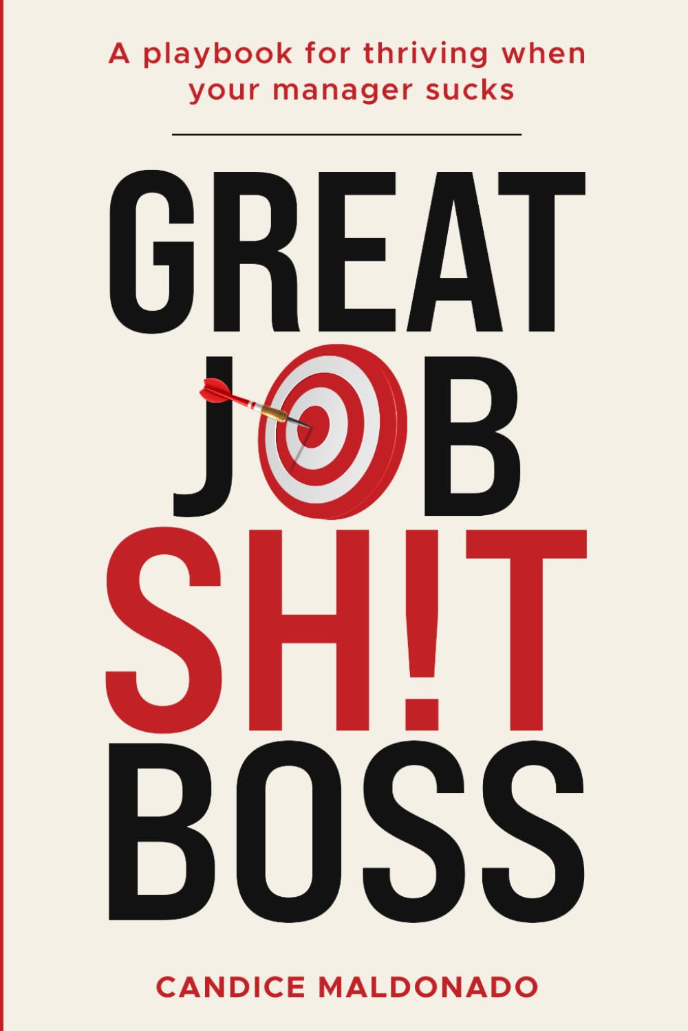 Great Job, Sh!t Boss: A Playbook for Thriving When Your Manager Sucks