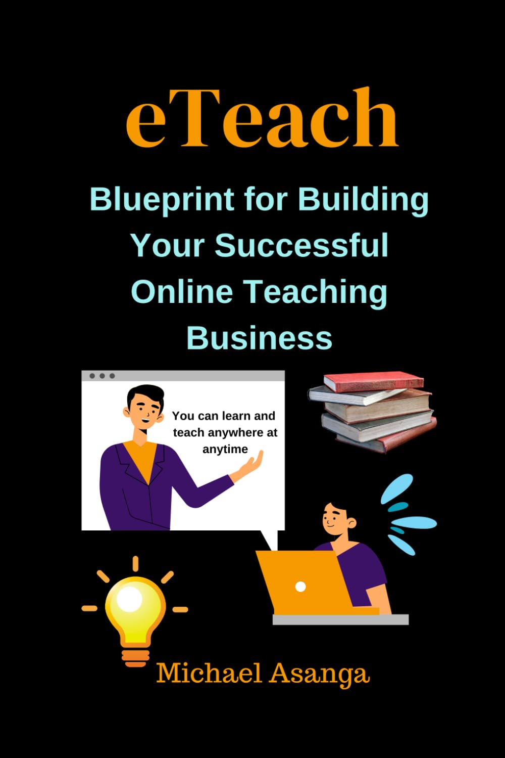 eTeach: Blueprint for Building Your Successful Online Teaching Business