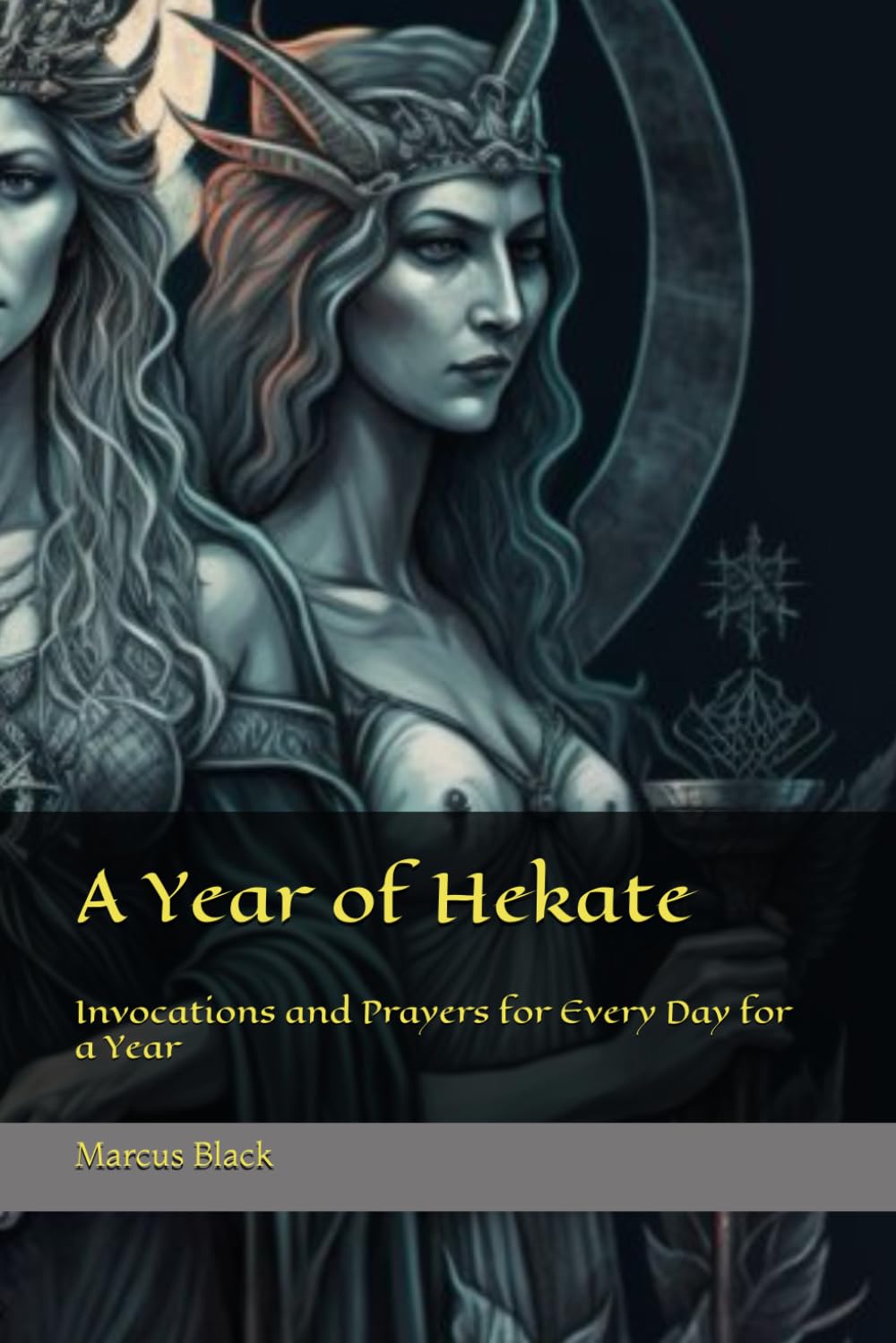 A Year of Hekate: Invocations and Prayers for Every Day for a Year