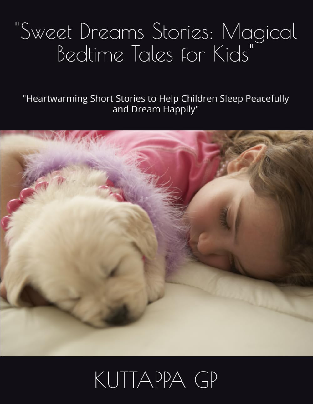 Sweet Dreams Stories: Magical Bedtime Tales for Kids": "Heartwarming Short Stories to Help Children Sleep Peacefully and Dream Happily
